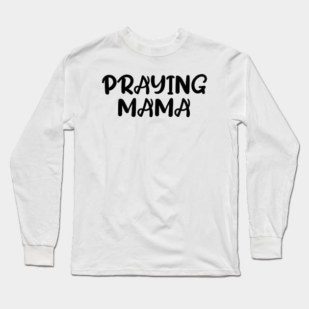 PRAYING MAMA Long Sleeve T-Shirt by Christian ever life